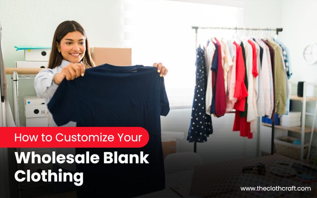 How to Customize Your Wholesale Blank Clothing